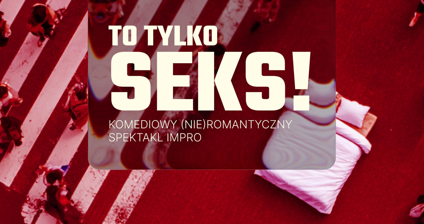 Aktorzy Improwizowanych Poniedziałków w scenie ze spektaklu To tylko seks!